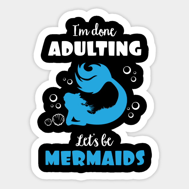 I'm Done Adulting Let's By Mermaids Sticker by phughes1980